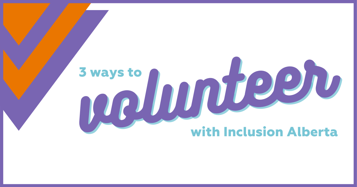 3 Ways to Volunteer with Inclusion Alberta