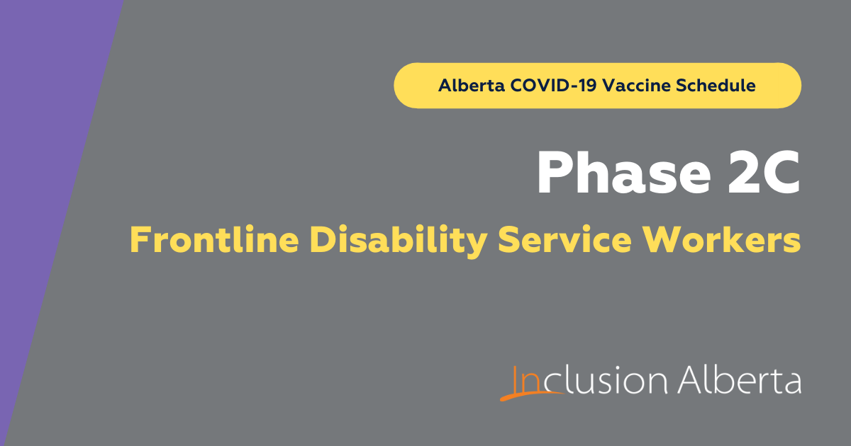 Alberta COVID-19 Vaccine Schedule. Phase 2C, Frontline Disability Service Workers