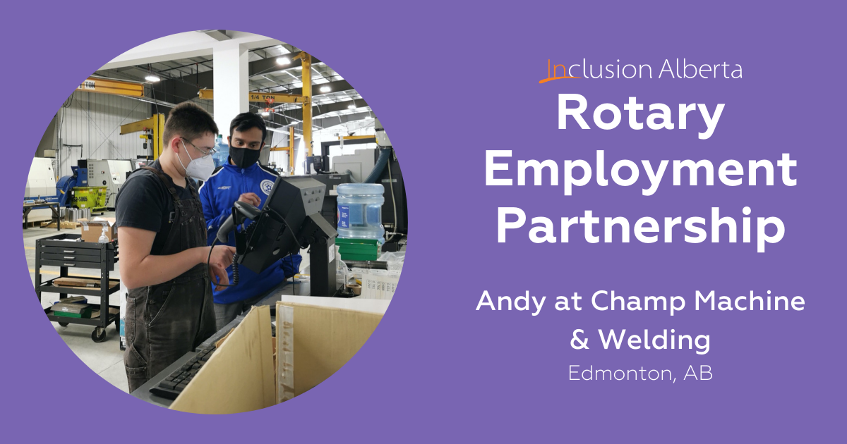 Rotary Employment Partnership, Andy at Champ Machine and Welding. Edmonton, AB. Andy operates a shop machine with a colleague