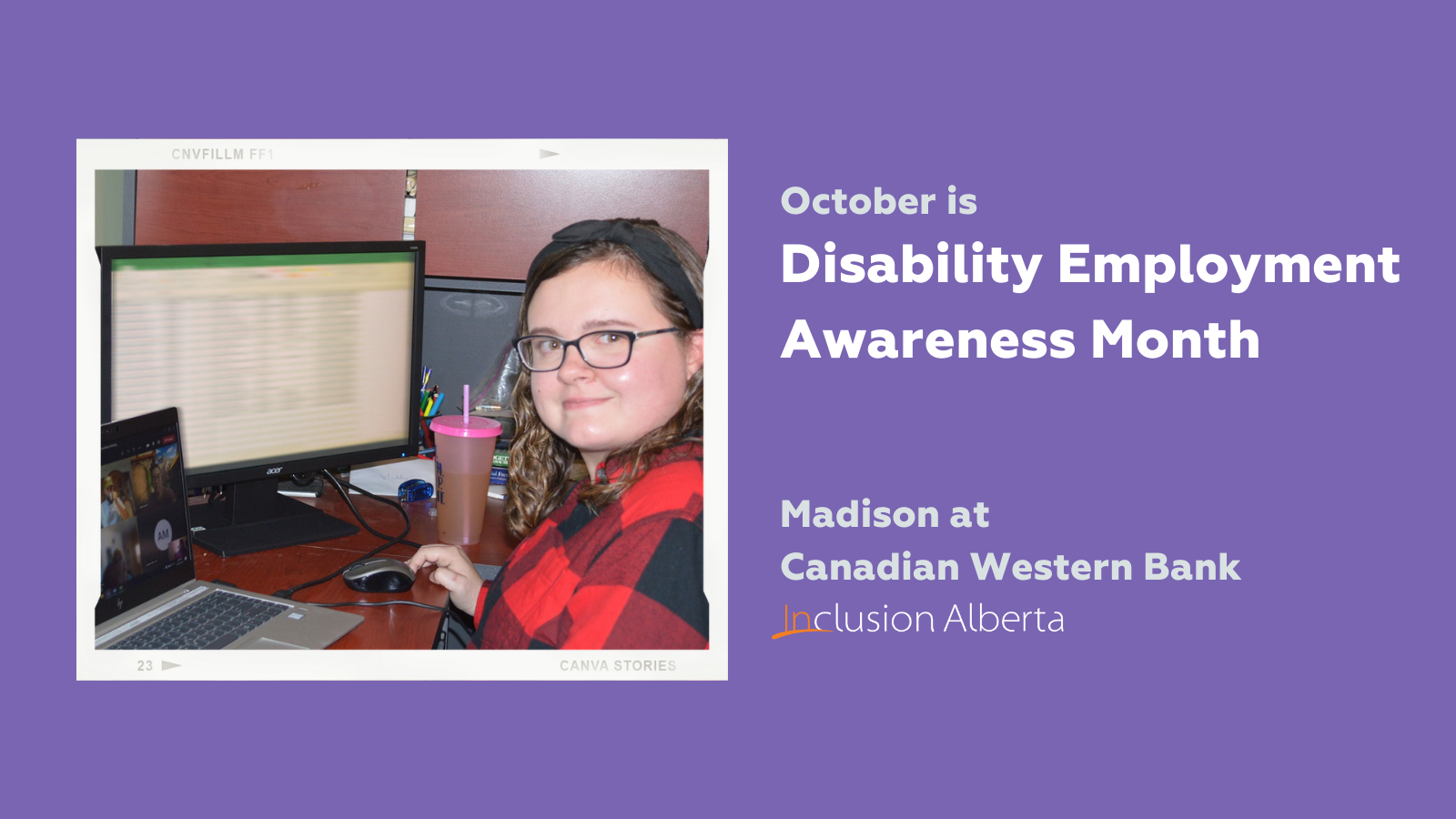 October is Disability Employment Awareness Month. Madison at Canadian Western Bank. Madison poses at her home workstation in front of computer screens, one of which shows she is on a Zoom call with colleagues.