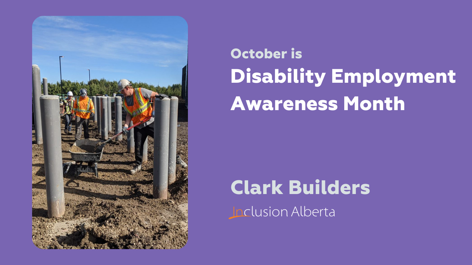 October is Disability Employment Awareness Month. Clark Builders. Inclusion Alberta. Two construction workers dig with shovels on an excavation site.