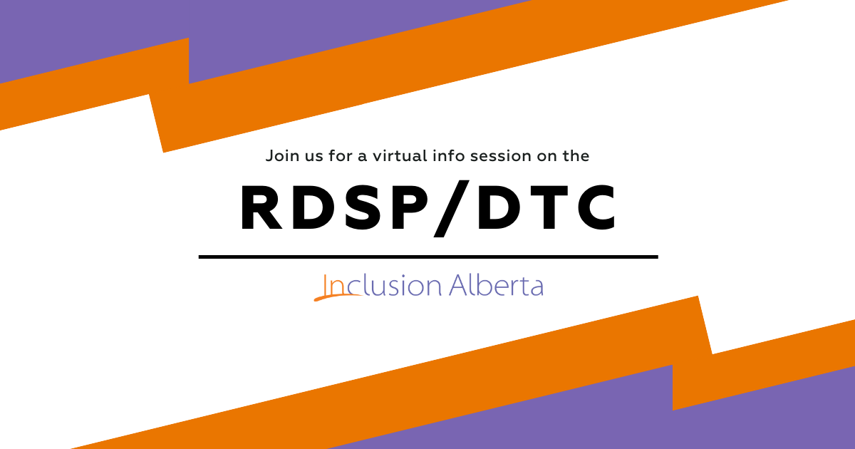 Join us for a virtual info session on the RDSP/DTC. Inclusion Alberta