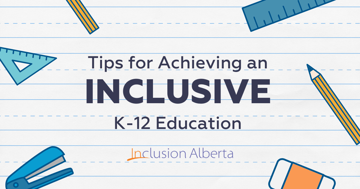 Background of image looks like lined school book paper. There are icon images of a ruler, pencils, an eraser, a stapler. The text in the middle reads "Tips for Achieving an Inclusive K-12 Education, Inclusion Alberta"