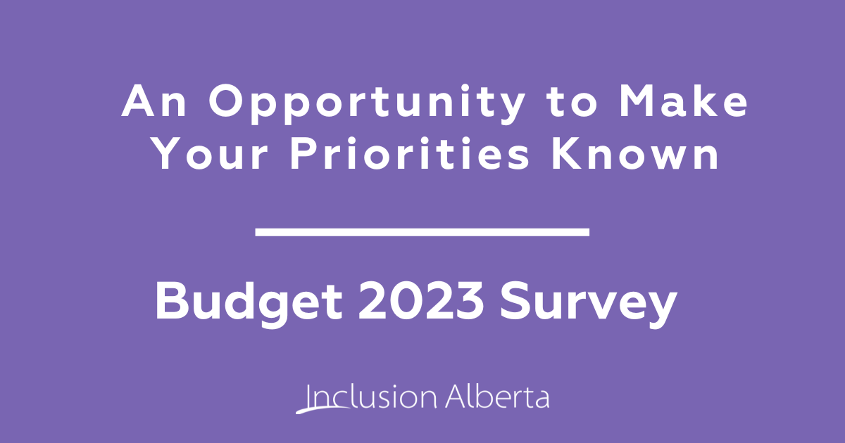 A purple graphic with white text that reads: An opportunity to make your priorities known. Budget 2021 Survey. Inclusion Alberta.
