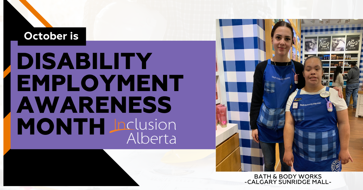 On the left text reads: "October is Disability Employment Awareness Month. Inclusion Alberta." On the right is an image of two Bath and Body Works employees, both are wearing blue plaid aprons. They are posing and smiling for the camera. Below the picture, text reads: "Bath & Body Works, Calgary Sunridge Mall"