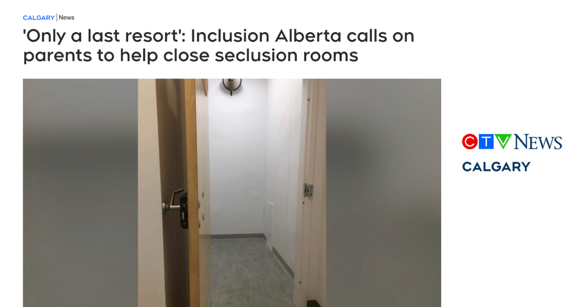 CTV news: "Only a last resort": Inclusion Alberta calls on parents to help close seclusion rooms. CTV News Calgary.