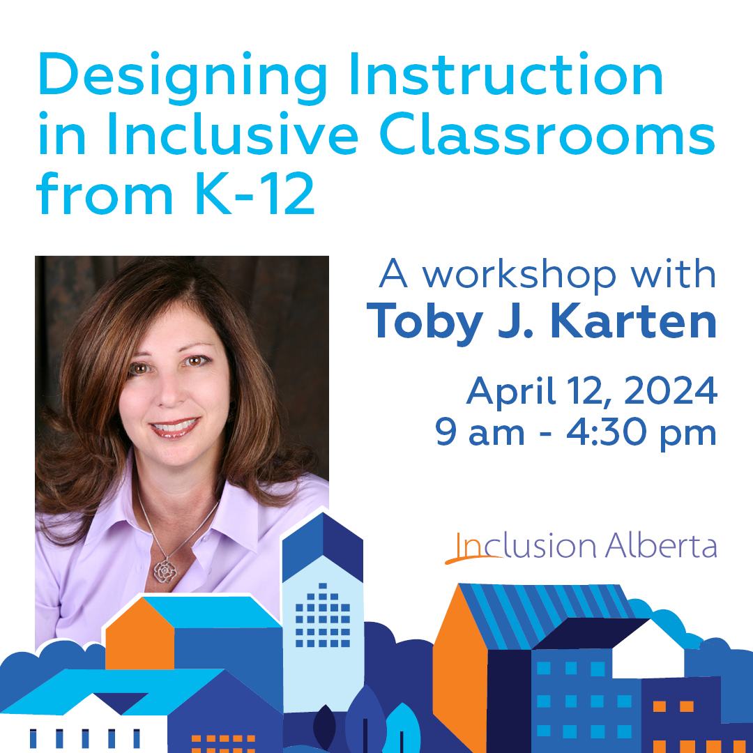 Designing Instruction in Inclusive Classrooms from K-12. A workshop with Toby J. Karten April 12, 2024 9 am - 4:30 pm. Inclusion Alberta