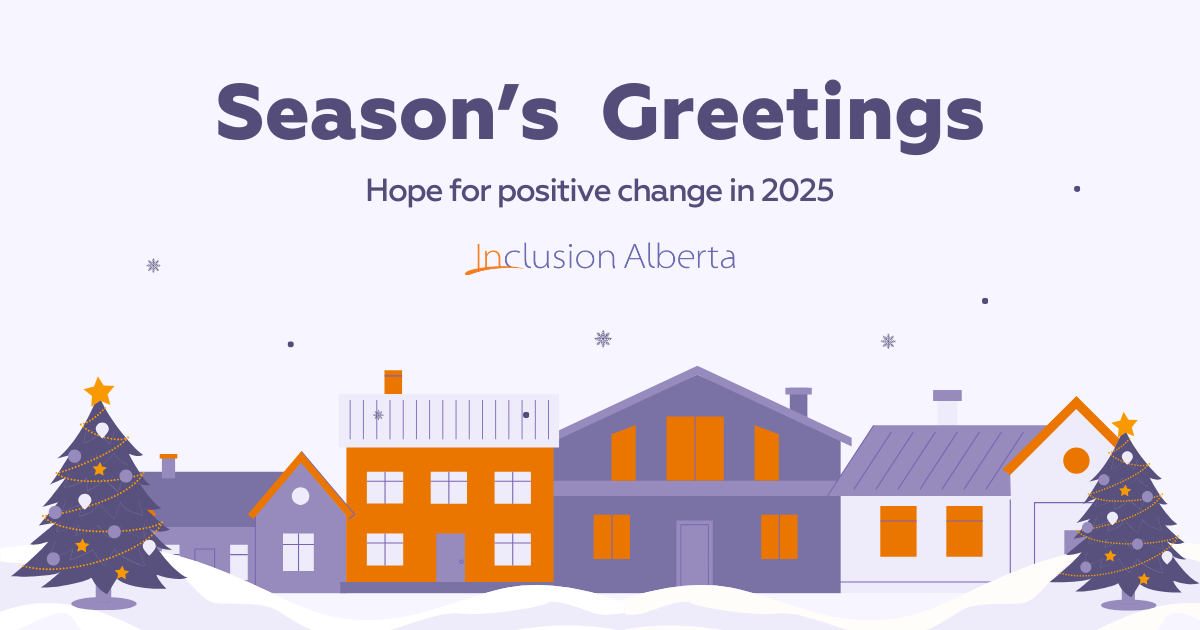 Season's greetings. Hope for positive change in 2025. Inclusion Alberta