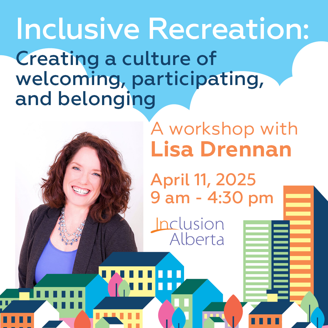 Inclusive Recreation: Creating a culture of welcoming, participating and belonging. A workshop with Lisa Drennan. April 11th, 2025. 9am-4:30pm.