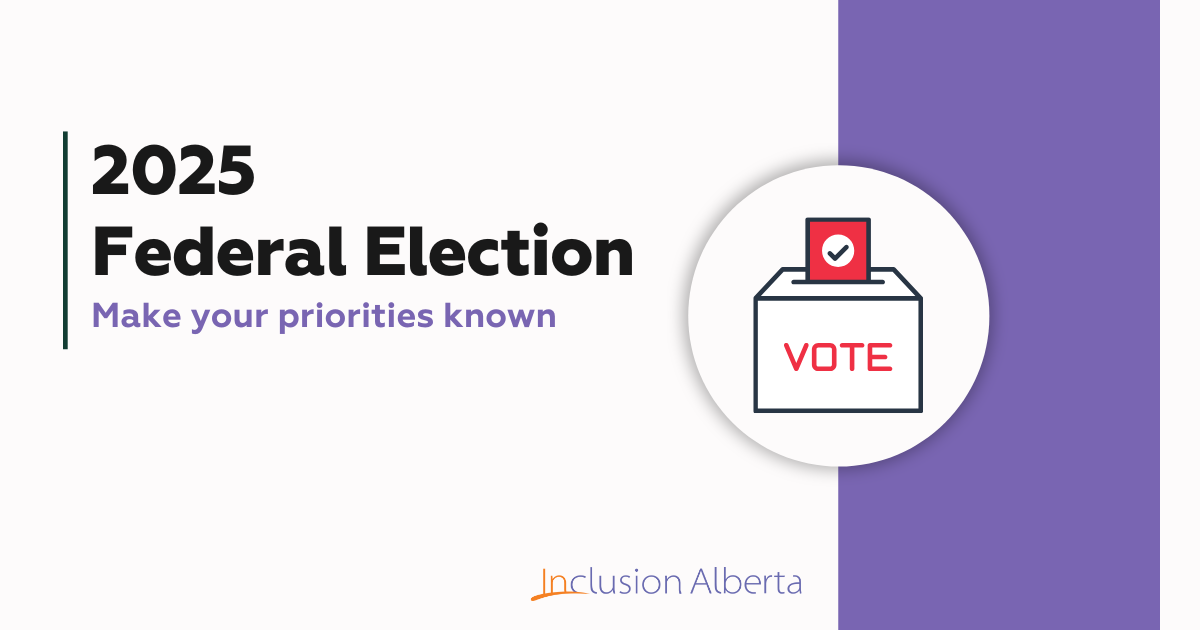Text reads: "2025 Federal Election. Make your priorities known. Inclusion Alberta." On the right is an icon of a ballot box with a red ballot coming out of the top. The box has the word 'vote' on the front of it.