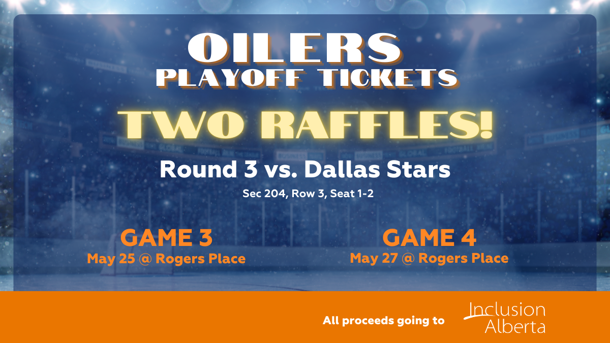OILERS Playoff tickets. Two raffles! Round 3 vs. Dallas Stars. Sec 204, Row 3, Seat 1-2. GAME 3 May 25 @ Rogers Place. GAME 4 May 27 @ Rogers Place. All proceeds going to Inclusion Alberta.
